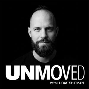 UNMOVED with Lucas Shipman