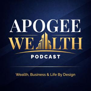 Apogee Wealth Podcast: Wealth, Business & Life By Design