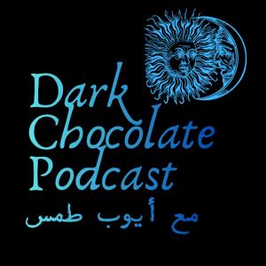 Dark Chocolate Podcast | دارك تشوكليت بودكاست