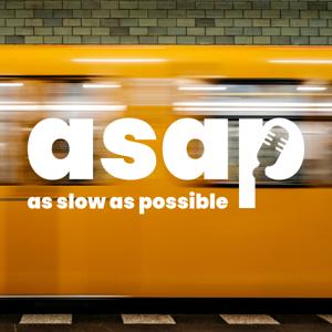 ASAP As Slow As Possible