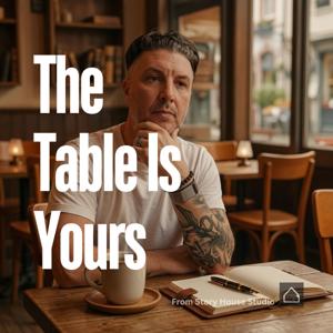 The Table Is Yours | Unscripted Conversations with Everyday People