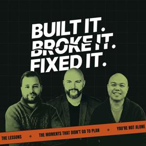 Built It. Broke It. Fixed It.