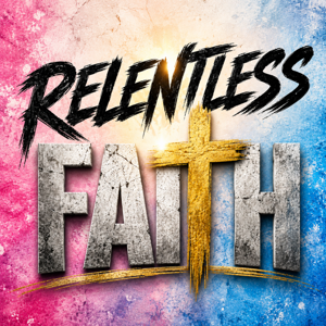 Relentless Faith Podcast
