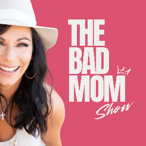 The BAD Mom Show