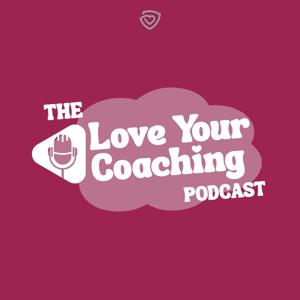 Love Your Coaching Podcast