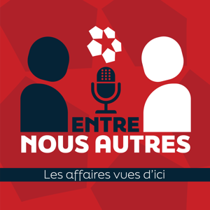 Entre Nous Autres – Les affaires vues d’ici