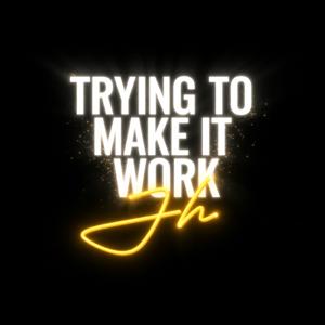 Trying to Make it Work