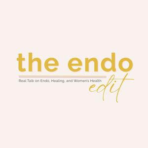 The Endo Edit: An Endometriosis Podcast