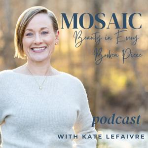 Mosaic: Beauty in Every Broken Piece with Kate LeFaivre