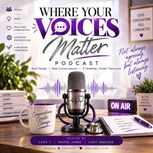 Where Voices Matter Podcast| Everybody Has Something to Say-The Power of Being Heard Episode 1