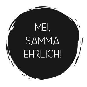 Mei, samma ehrlich!