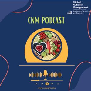 Clinical Nutrition Managers: CNM podcast