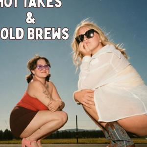 Hot Takes & Cold Brews