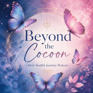 🦋Beyond the Cocoon - dein Soulful Journey Podcast 🦋