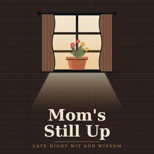 Mom’s Still Up
