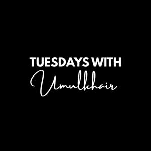 Tuesdays with Umulkhair