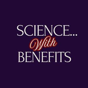 Science with Benefits