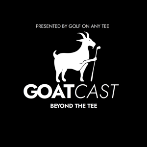 GOATCAST: Beyond the Tee
