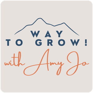 Way to Grow! with Amy Jo