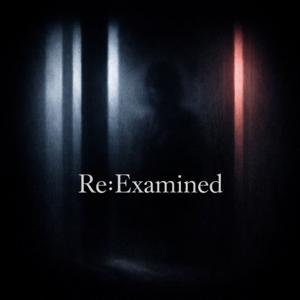 Re:Examined