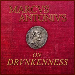 Marcus Antonius On Drunkenness