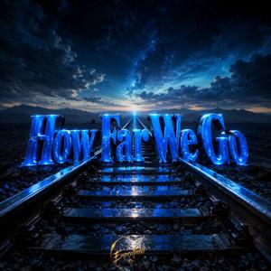 HOW FAR WE GO
