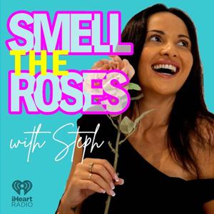 Smell the Roses with Steph - Podcast