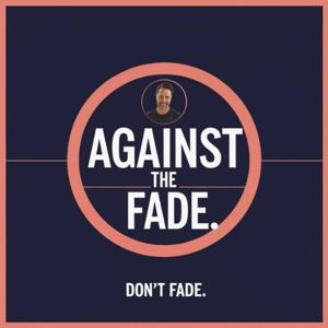 Against the Fade