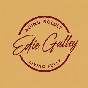 Aging Boldly Living Fully with Edie Galley