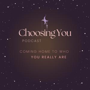 Choosing You - Coming Home to Who You Really Are