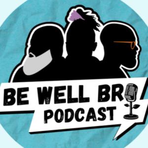 Be Well Bro Podcast