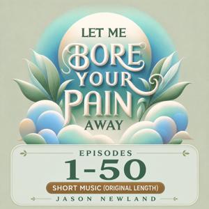 (Short Music) (1-50) Let Me Bore Your Pain Away
