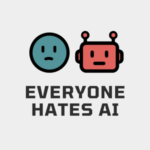 Everyone Hates AI