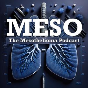 MESO: The Mesothelioma Podcast