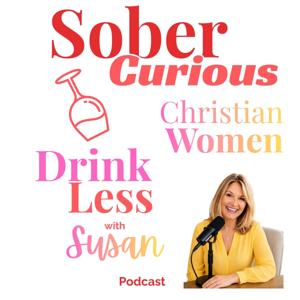 Sober Curious Christian Women: Drink Less with Susan