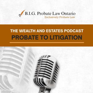The Wealth & Estates Podcast: Probate to Litigation