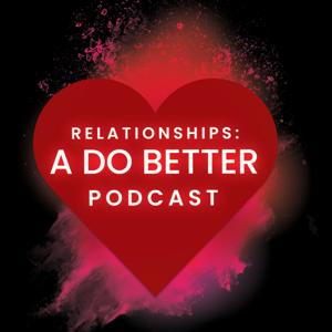 Relationships: A Do Better Podcast