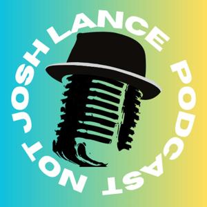 NotJoshLance Podcast