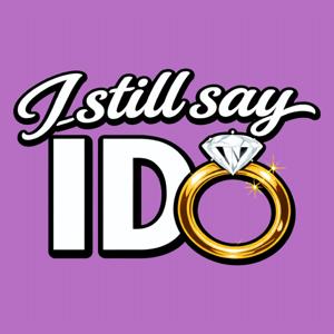 I Still Say I Do