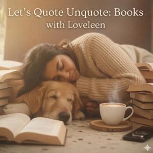 Let's Quote Unquote: Books with Loveleen