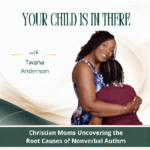 Your Child Is In There | Christian Moms Finding Answers for Nonverbal Autism