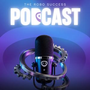 The Robo Success Podcast
