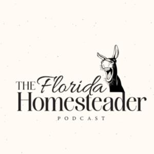 The Florida Homesteader Podcast