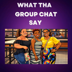 What Tha Group Chat Say