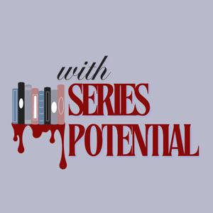 With Series Potential Podcast