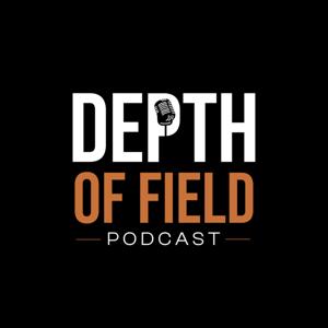 DEPTH OF FIELD PODCAST