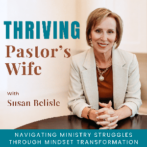 Thriving Pastor’s Wife | Mindset, Ministry, Biblical Encouragement, Work Life Balance, Loneliness