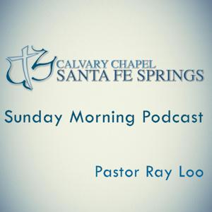 Calvary Chapel Santa Fe Springs  Sunday AM Podcast