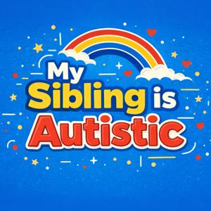 My Sibling is Autistic