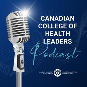 Canadian College of Health Leaders Podcast
